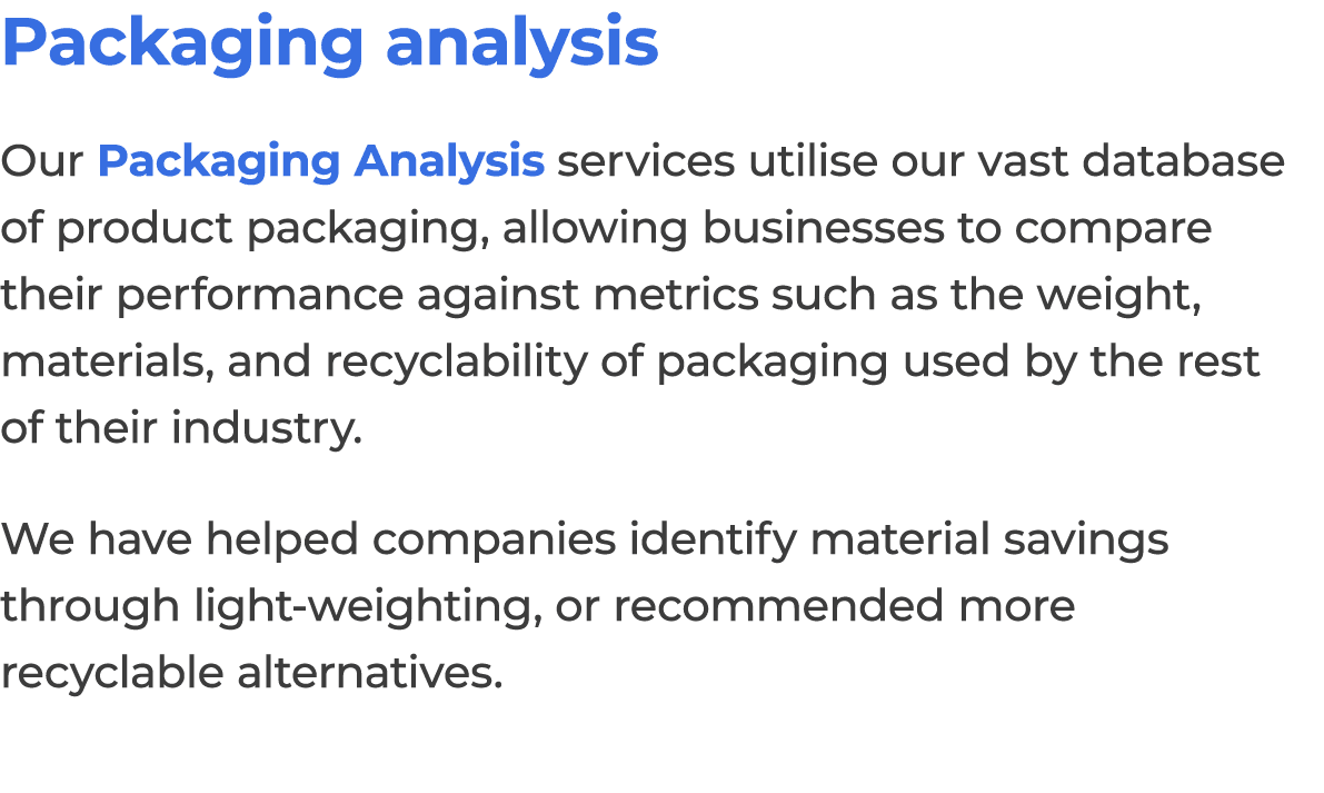 Packaging analysis Our Packaging Analysis services utilise our vast database of product packaging, allowing businesse...