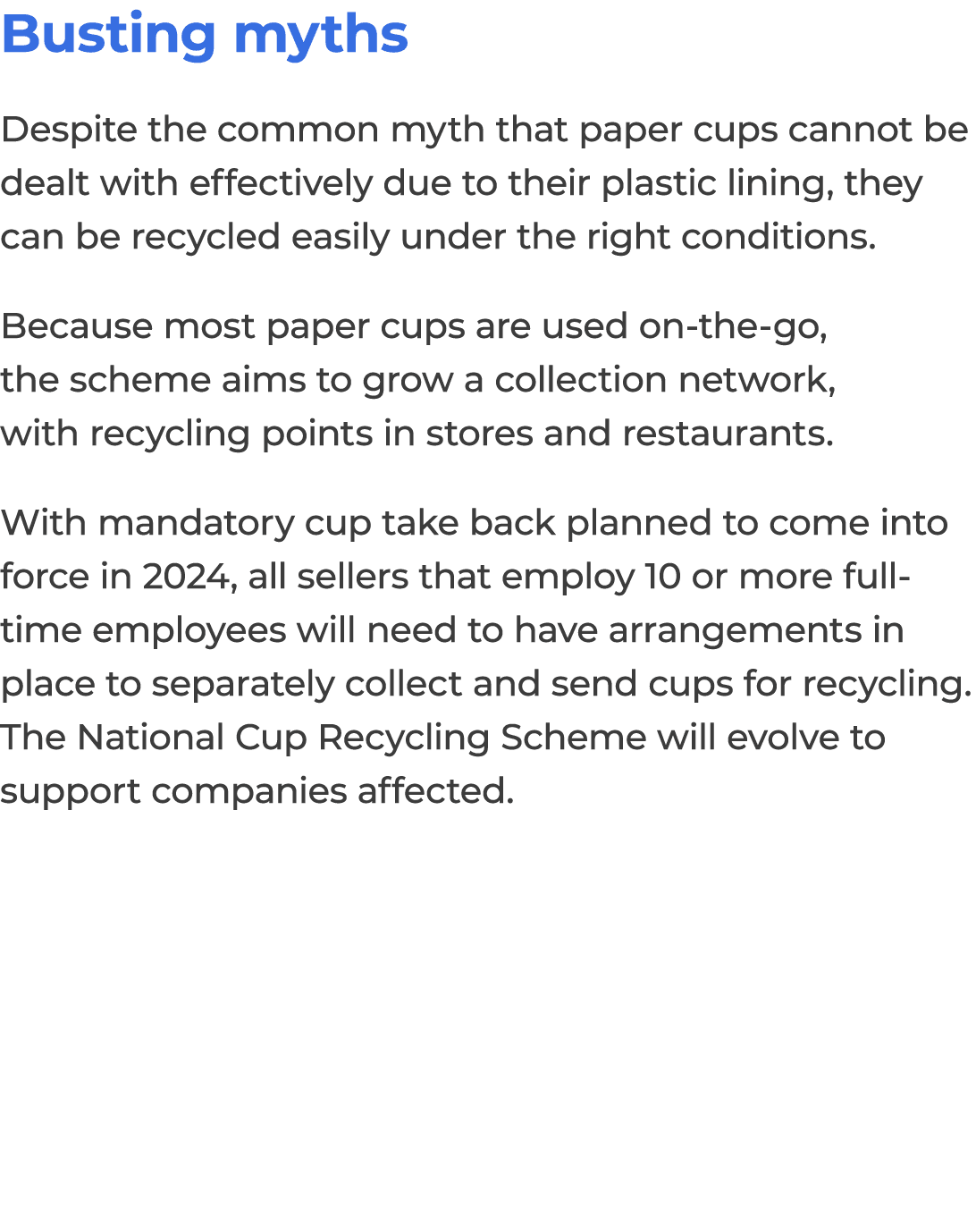 Busting myths Despite the common myth that paper cups cannot be dealt with effectively due to their plastic lining, t...