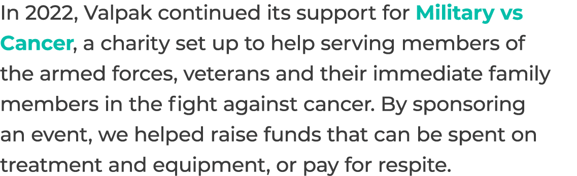 In 2022, Valpak continued its support for Military vs Cancer, a charity set up to help serving members of the armed f...