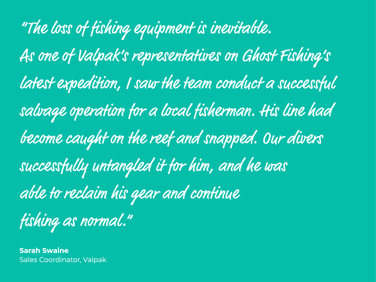 “The loss of fishing equipment is inevitable. As one of Valpak’s representatives on Ghost Fishing’s latest expedition...
