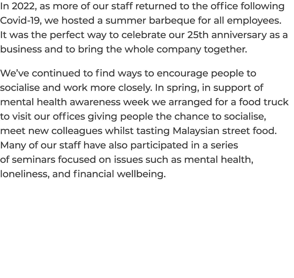 In 2022, as more of our staff returned to the office following Covid 19, we hosted a summer barbeque for all employee...