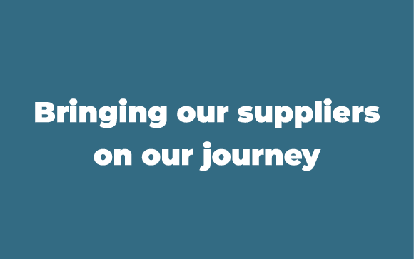 Bringing our suppliers on our journey