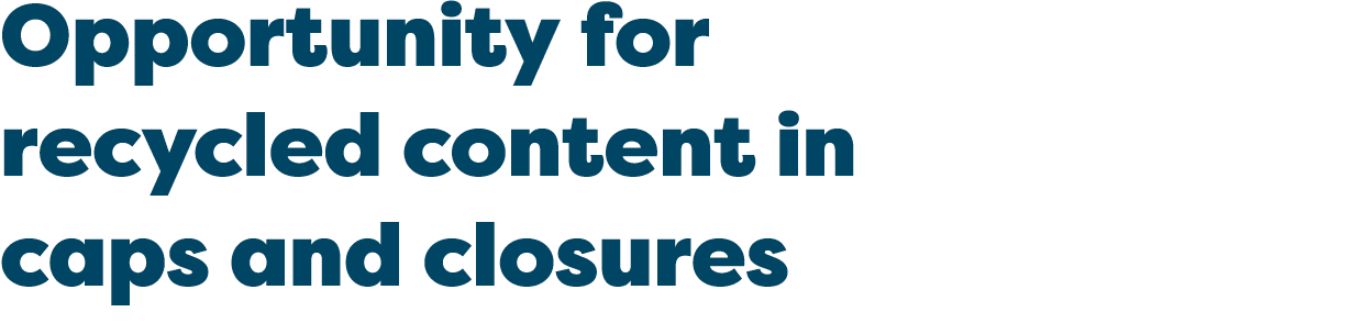 Opportunity for recycled content in caps and closures