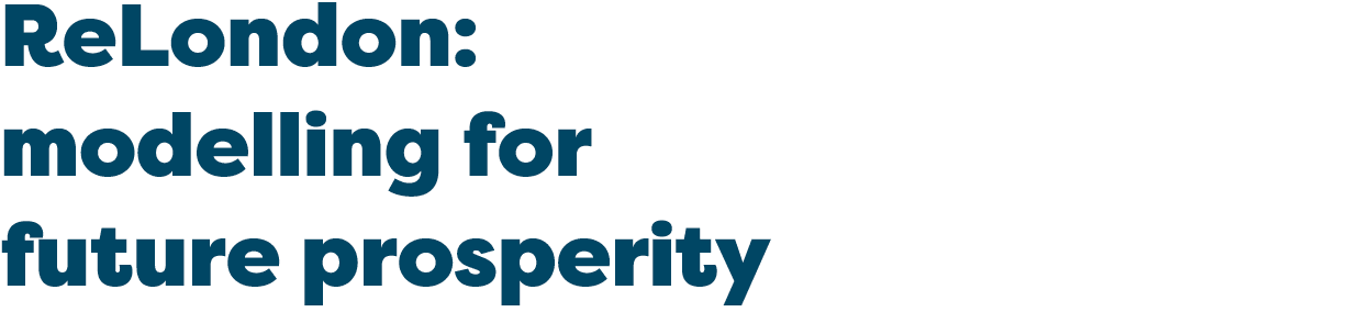 ReLondon: modelling for future prosperity