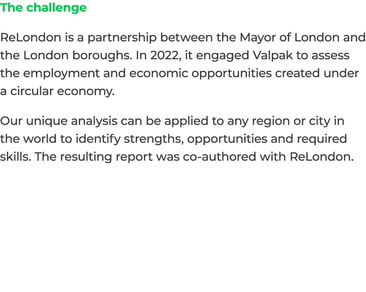 The challenge ReLondon is a partnership between the Mayor of London and the London boroughs. In 2022, it engaged Valp...