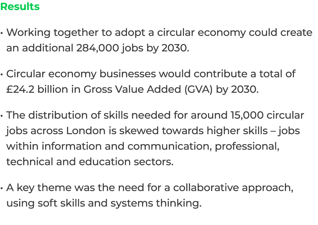 Results Working together to adopt a circular economy could create an additional 284,000 jobs by 2030. Circular econom...