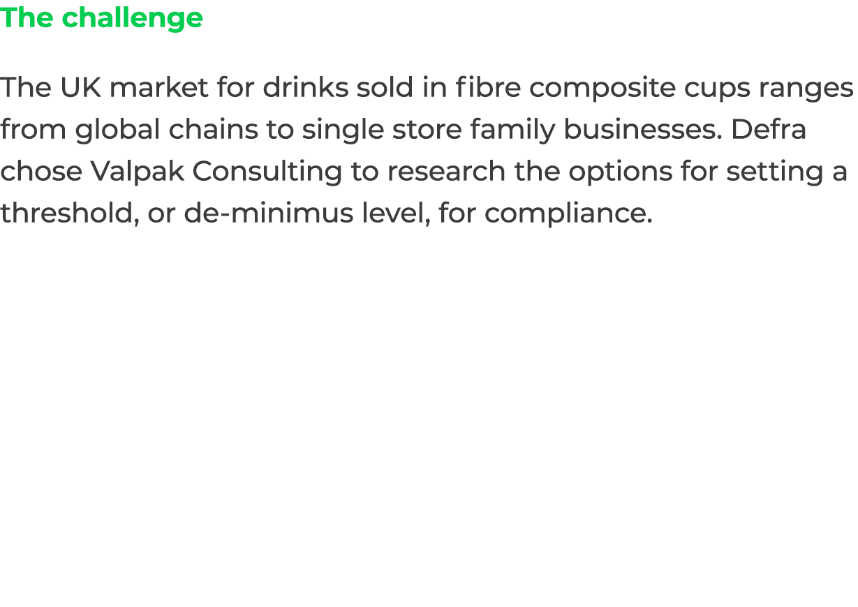 The challenge The UK market for drinks sold in fibre composite cups ranges from global chains to single store family ...